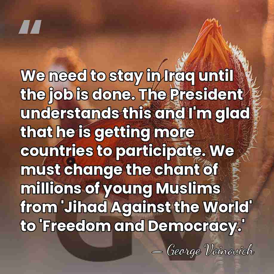 We need to stay in Iraq until the job is done. The&hellip; - George Voinovich
