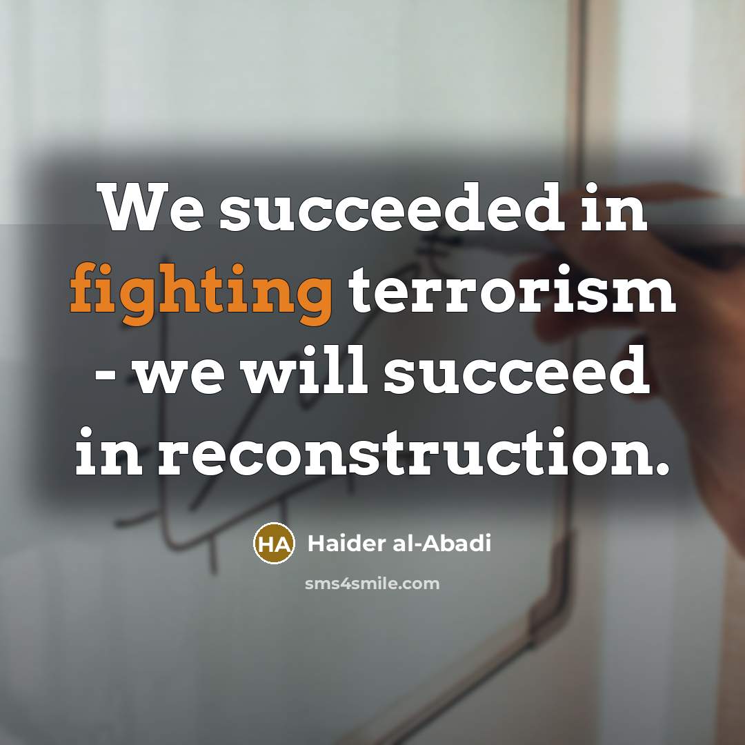“We succeeded in fighting terrorism - we will succeed in…” quote by Haider al-Abadi