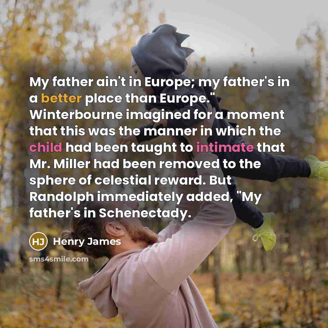 “My father ain't in Europe; my father's in a better…” quote by Henry James