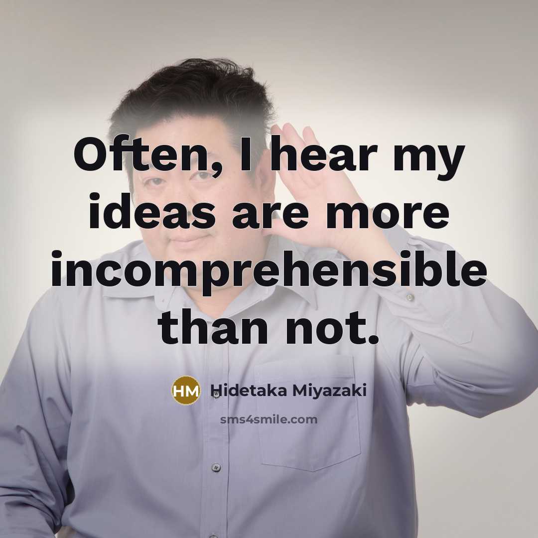 “Often, I hear my ideas are more incomprehensible than not.” quote by Hidetaka Miyazaki