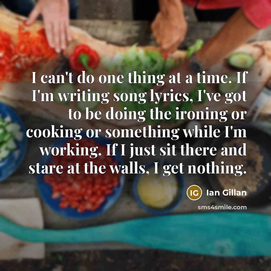 “I can't do one thing at a time. If I'm…” quote by Ian Gillan
