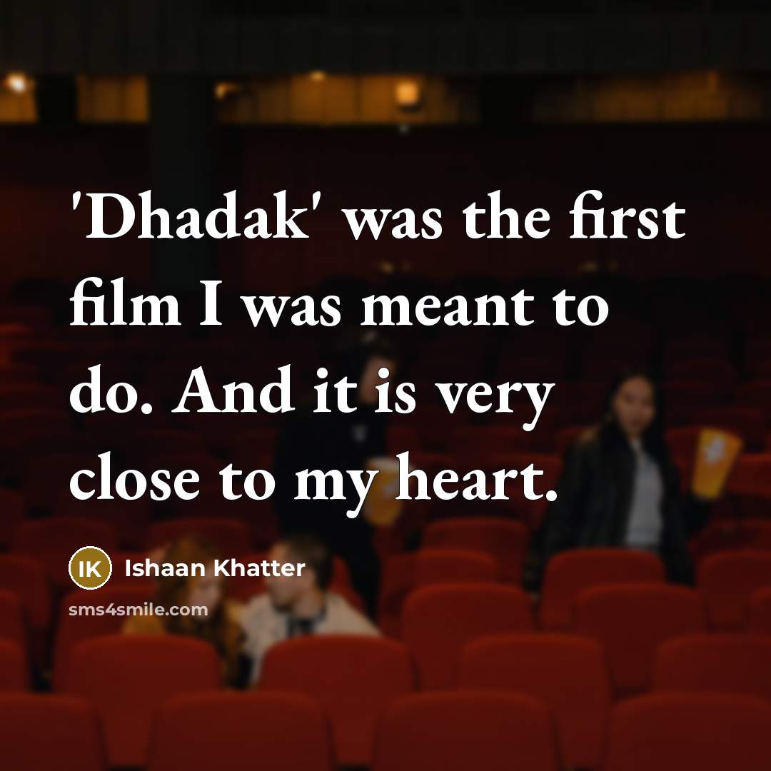 “'Dhadak' was the first film I was meant to do. And it is very close to my heart.” quote by Ishaan Khatter