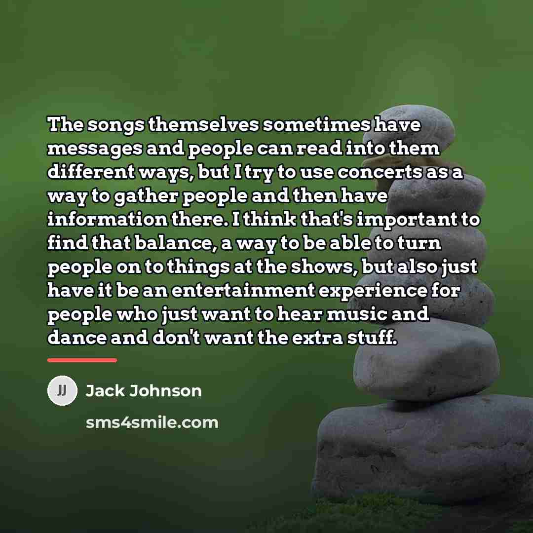 “The songs themselves sometimes have messages and people can read…” quote by Jack Johnson