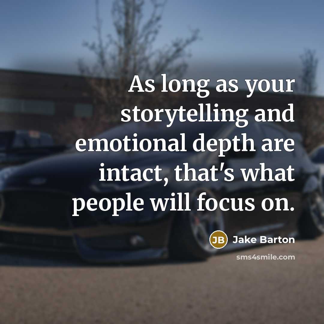 “As long as your storytelling and emotional depth are intact,…” quote by Jake Barton