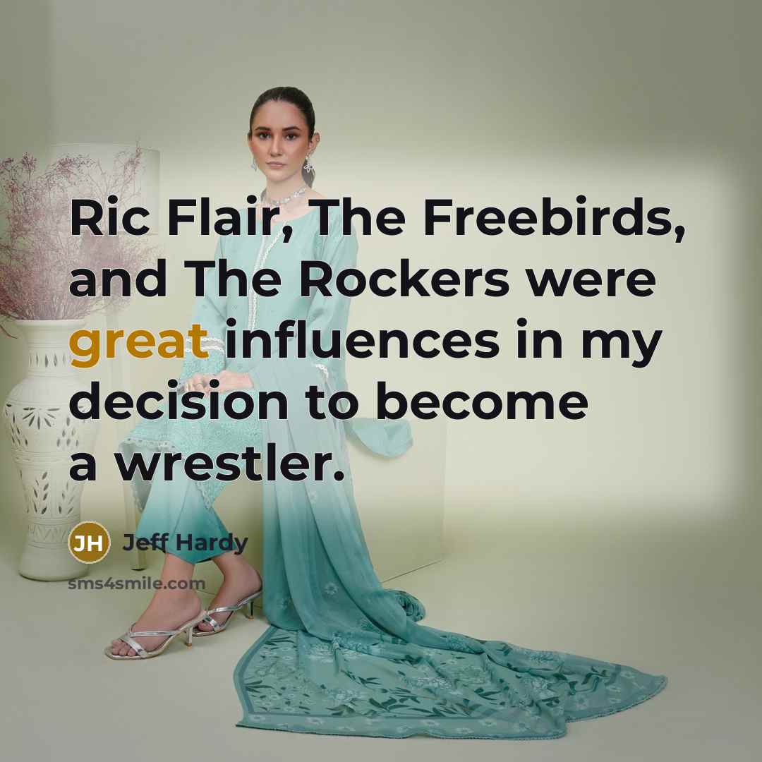 “Ric Flair, The Freebirds, and The Rockers were great influences…” quote by Jeff Hardy