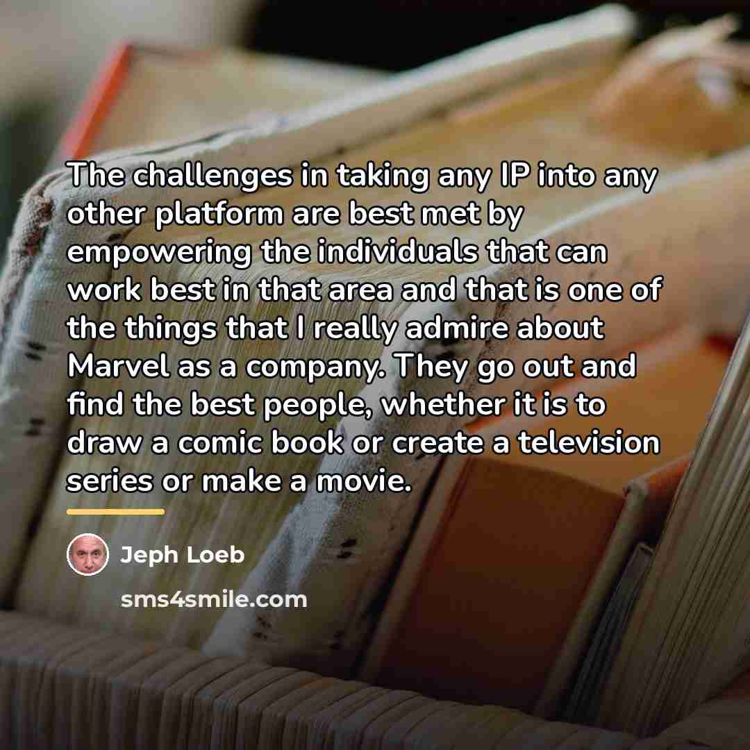 “The challenges in taking any IP into any other platform…” quote by Jeph Loeb