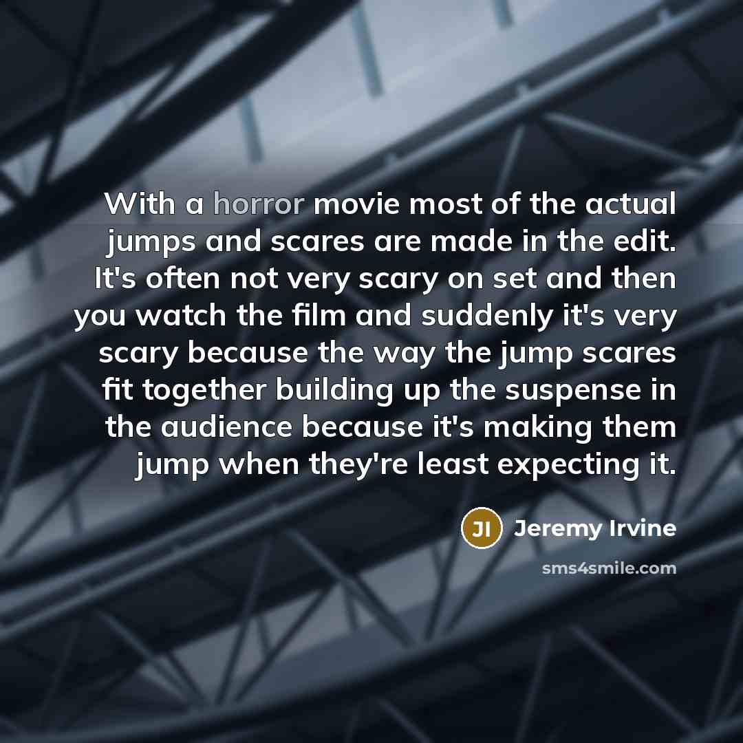 “With a horror movie most of the actual jumps and…” quote by Jeremy Irvine