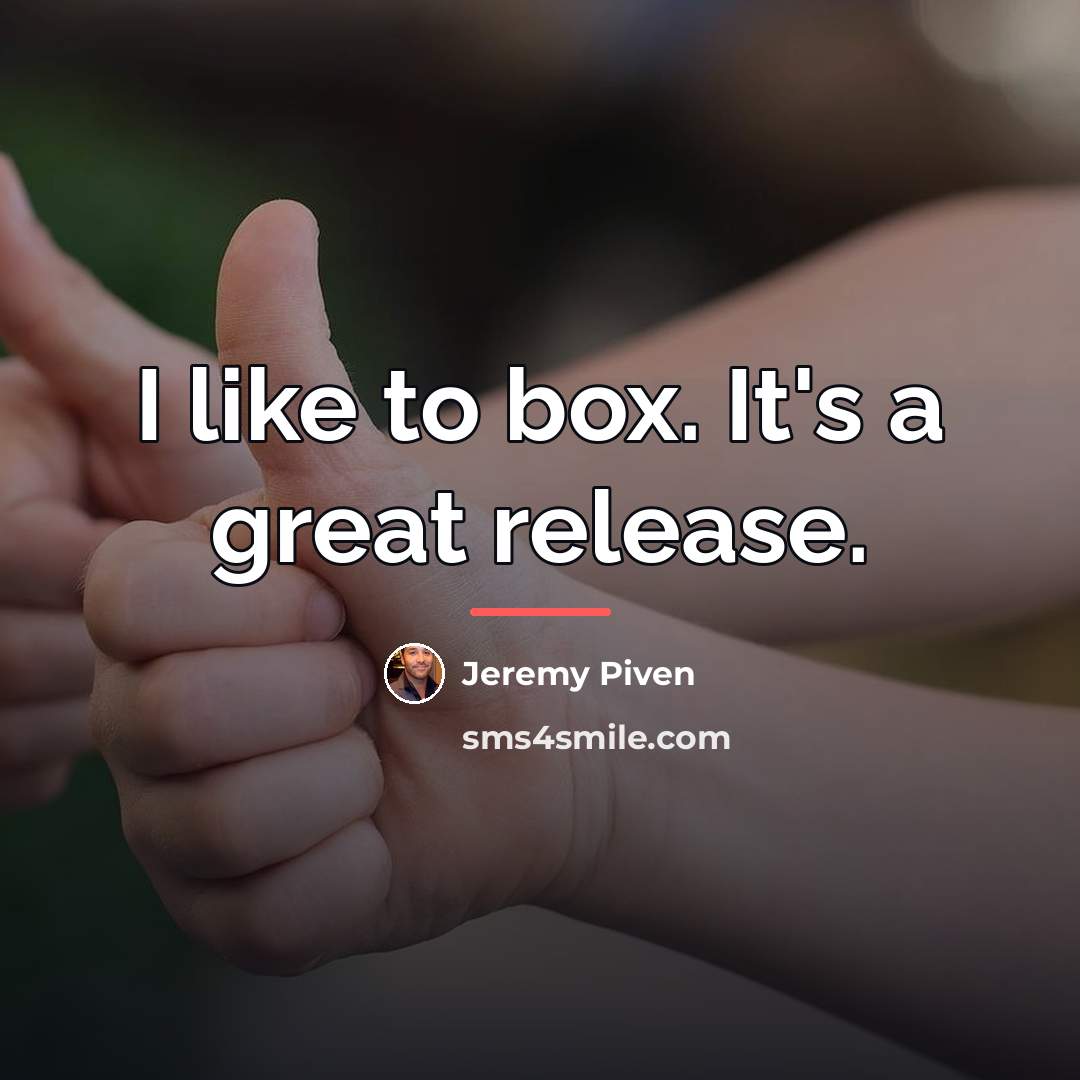 “I like to box. It's a great release.…” quote by Jeremy Piven