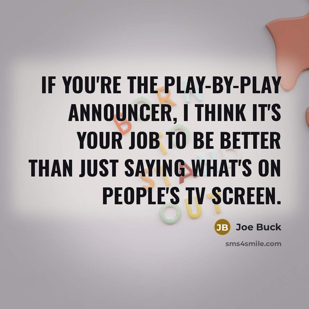 “If you're the play-by-play announcer, I think it's your job…” quote by Joe Buck