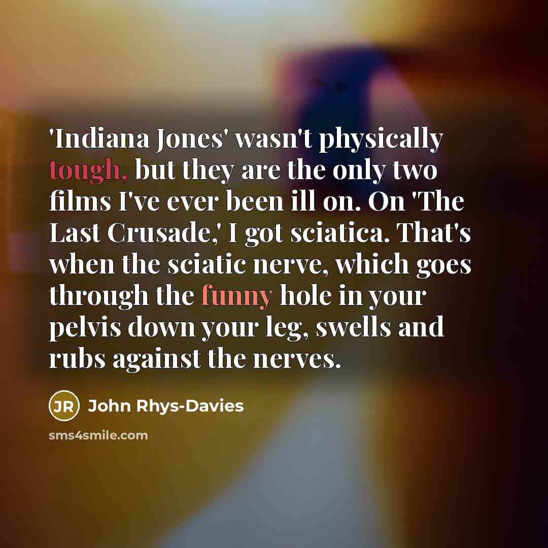 “'Indiana Jones' wasn't physically tough, but they are the only…” quote by John Rhys-Davies