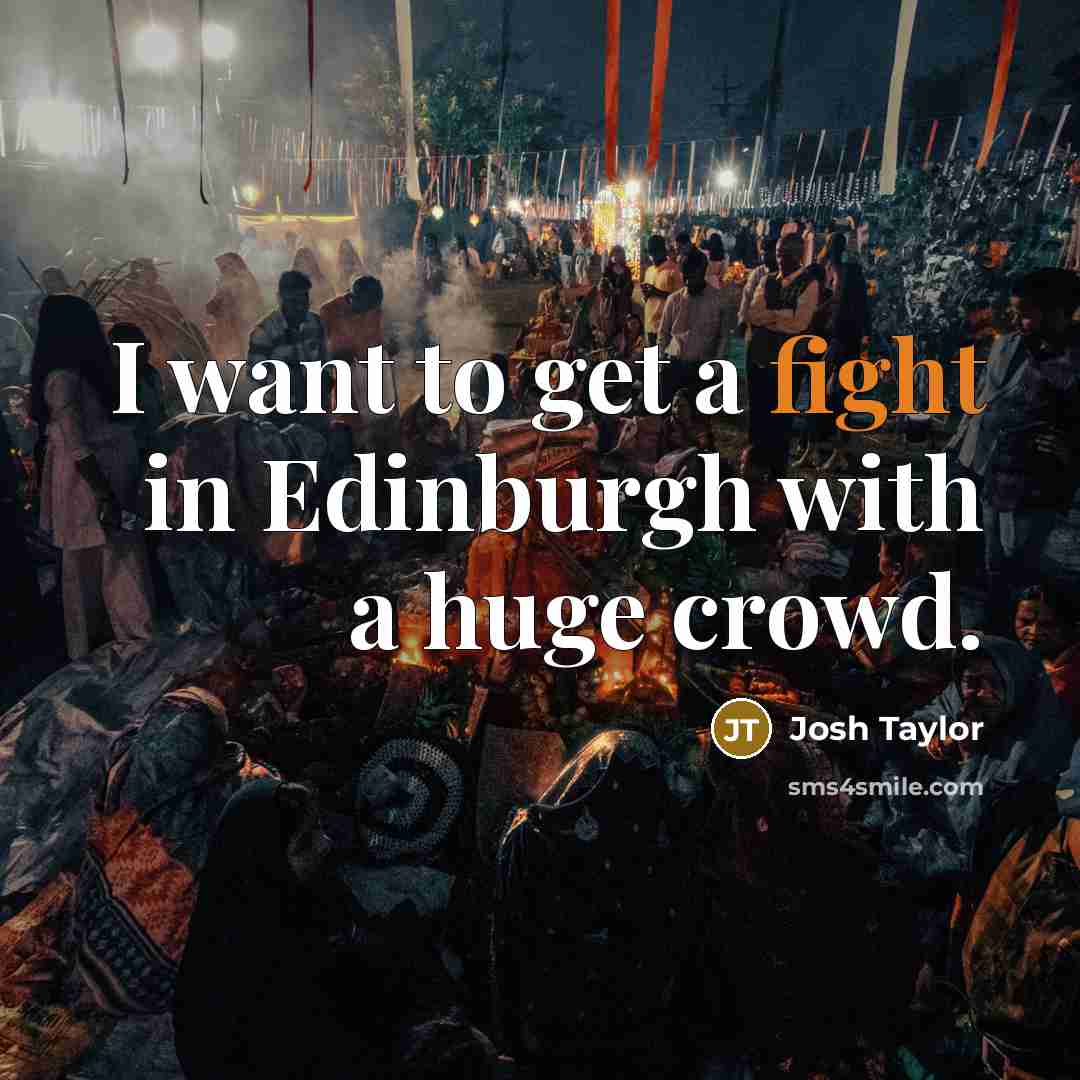 “I want to get a fight in Edinburgh with a…” quote by Josh Taylor