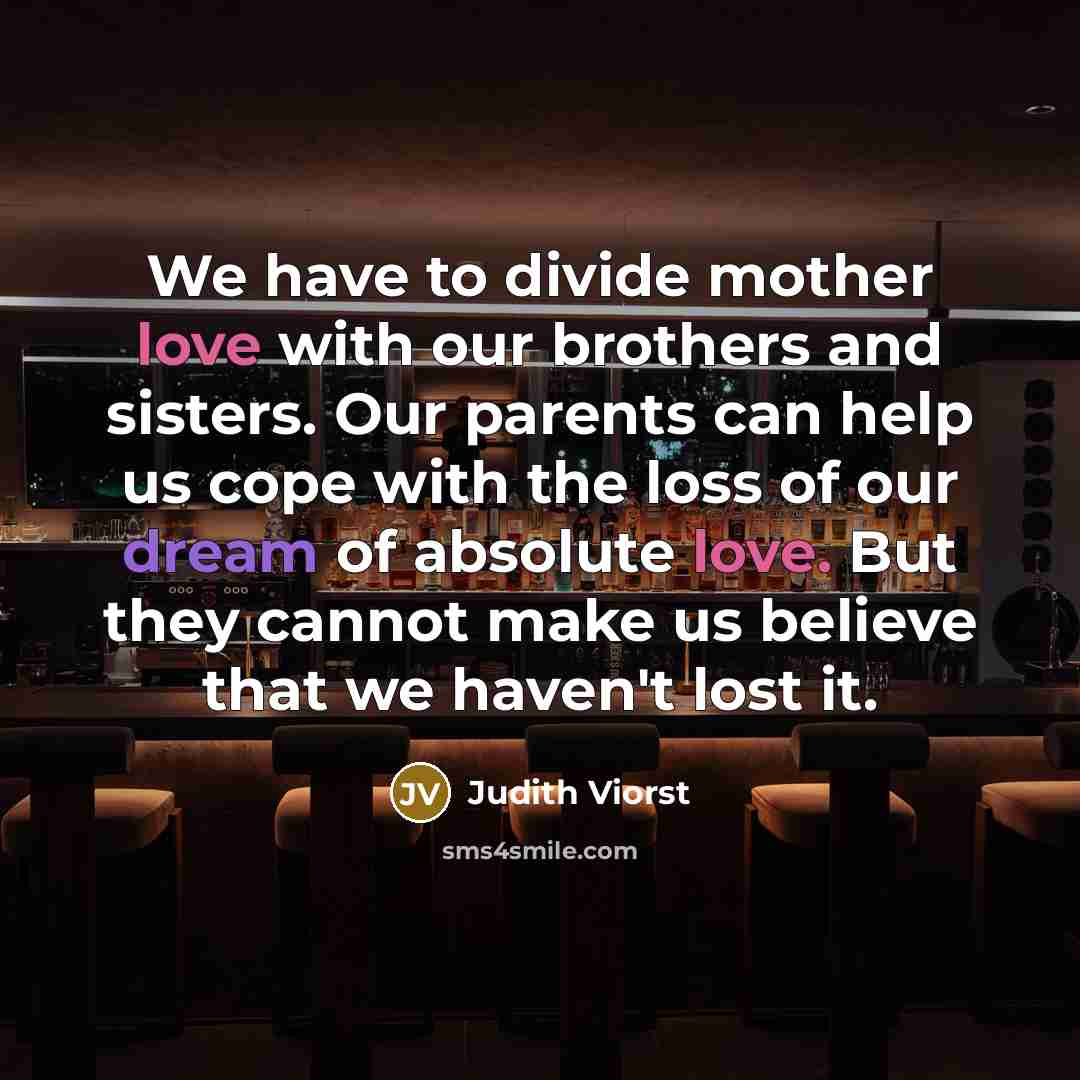 “We have to divide mother love with our brothers and…” quote by Judith Viorst