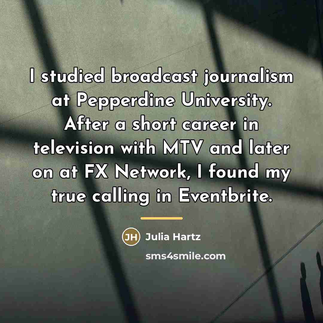 “I studied broadcast journalism at Pepperdine University. After a short…” quote by Julia Hartz
