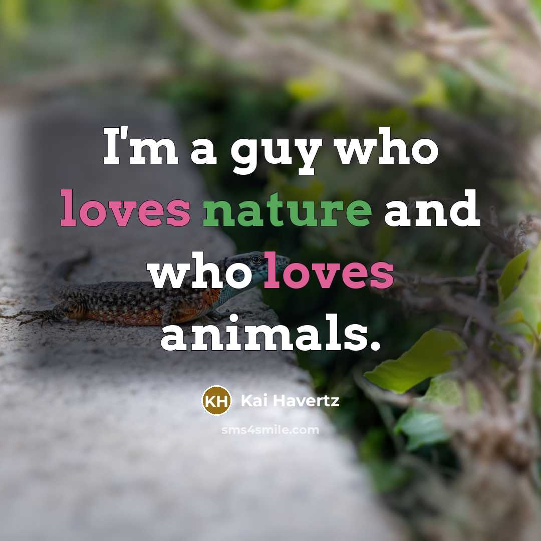 “I'm a guy who loves nature and who loves animals.” quote by Kai Havertz