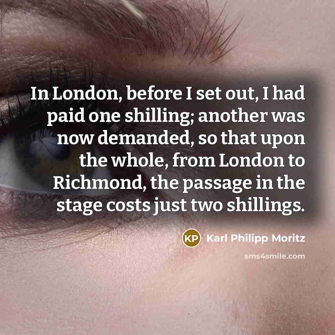 “In London, before I set out, I had paid one…” quote by Karl Philipp Moritz
