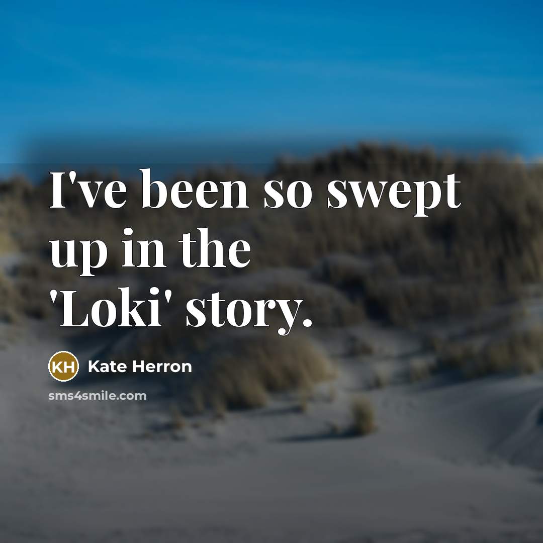 “I've been so swept up in the 'Loki' story.…” quote by Kate Herron