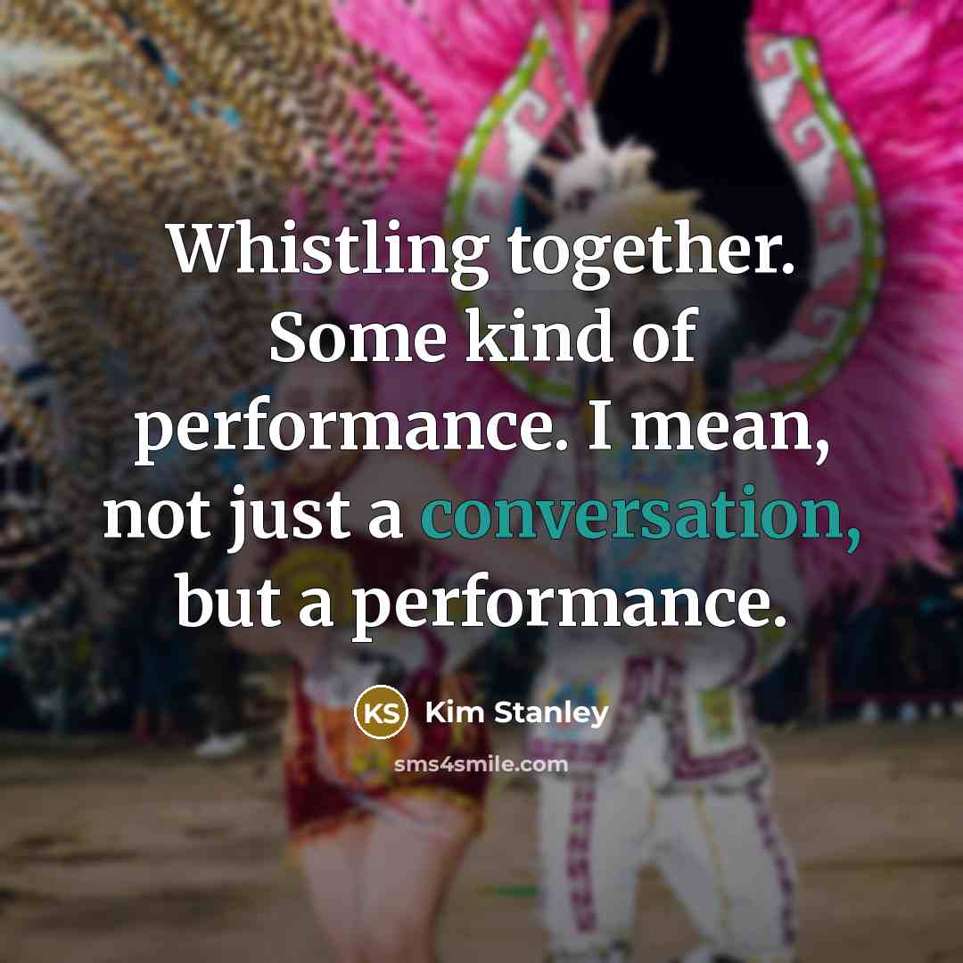 “Whistling together. Some kind of performance. I mean, not just…” quote by Kim Stanley
