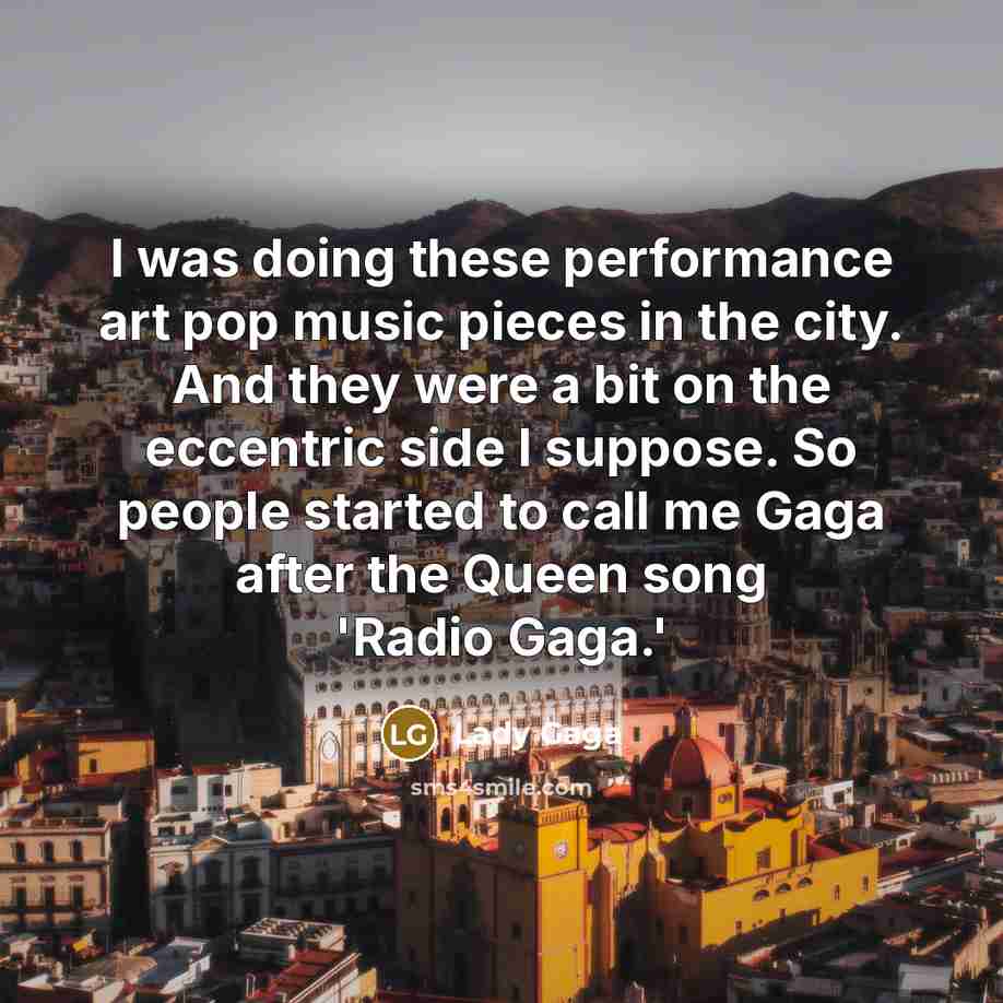 “I was doing these performance art pop music pieces in…” quote by Lady Gaga