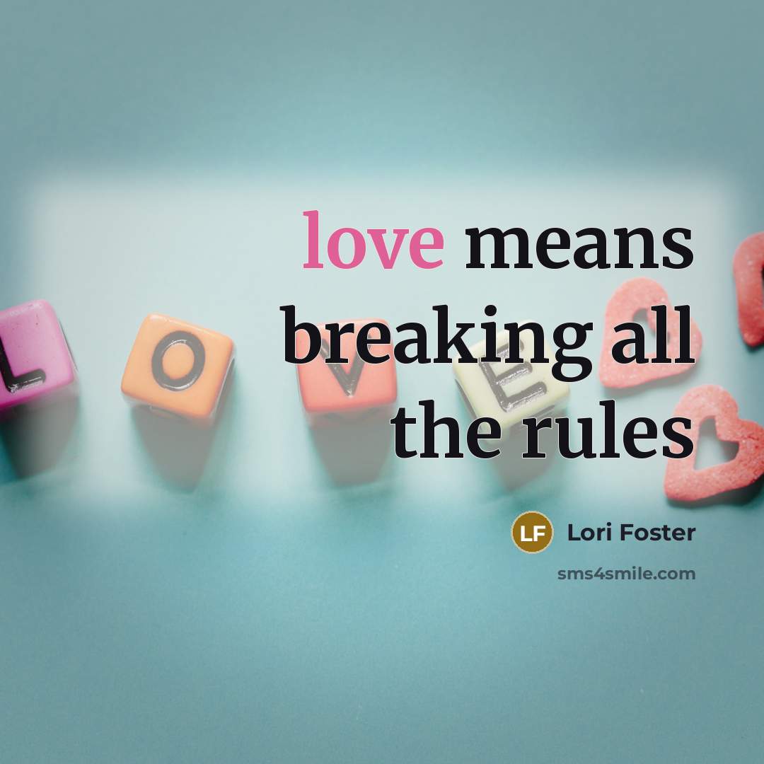 “love means breaking all the rules…” quote by Lori Foster