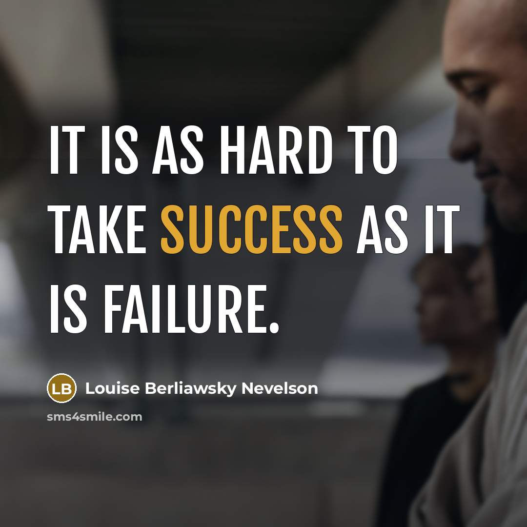 “It is as hard to take success as it is…” quote by Louise Berliawsky Nevelson