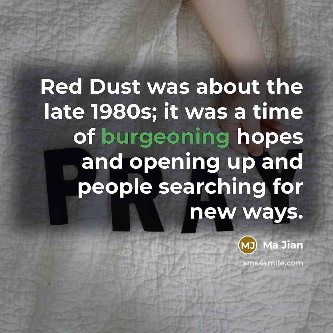 “Red Dust was about the late 1980s; it was a…” quote by Ma Jian