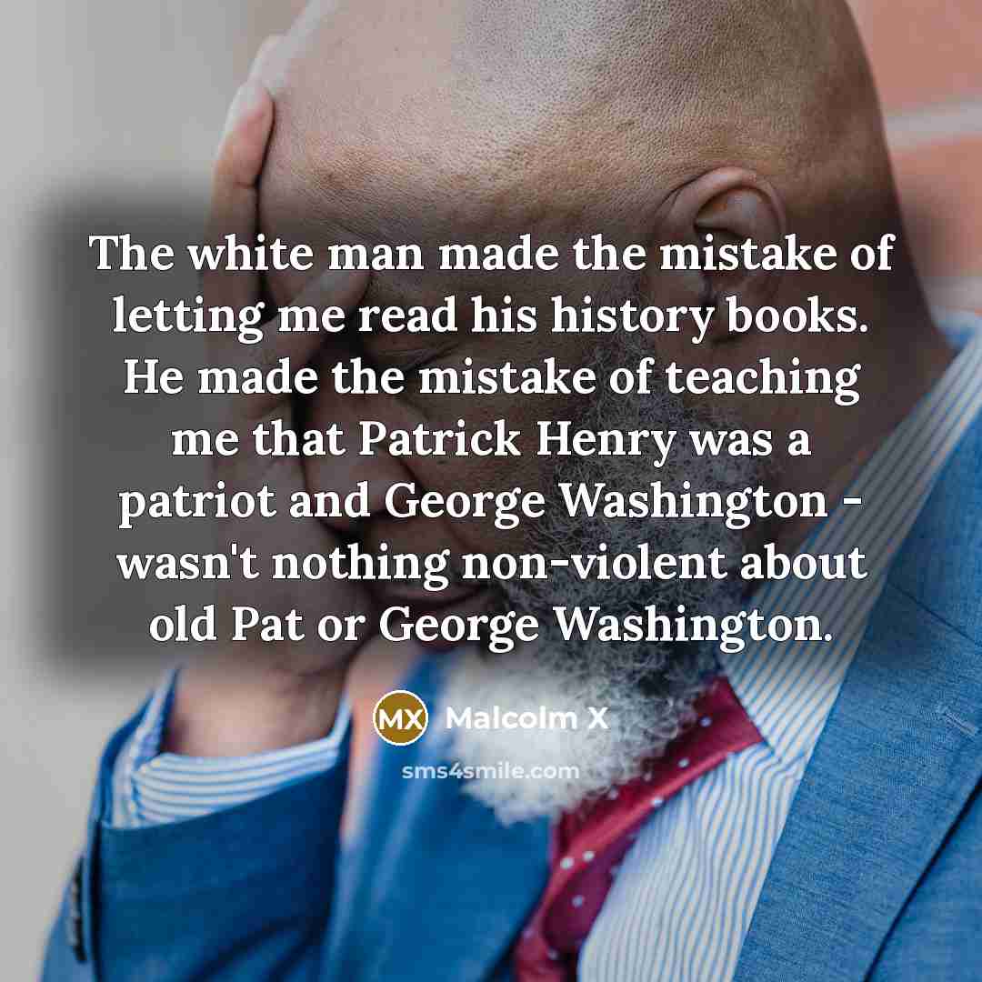 “The white man made the mistake of letting me read…” quote by Malcolm X