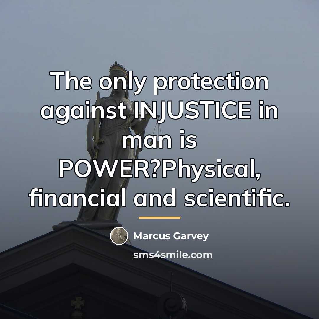 “The only protection against INJUSTICE in man is POWER?Physical, financial…” quote by Marcus Garvey