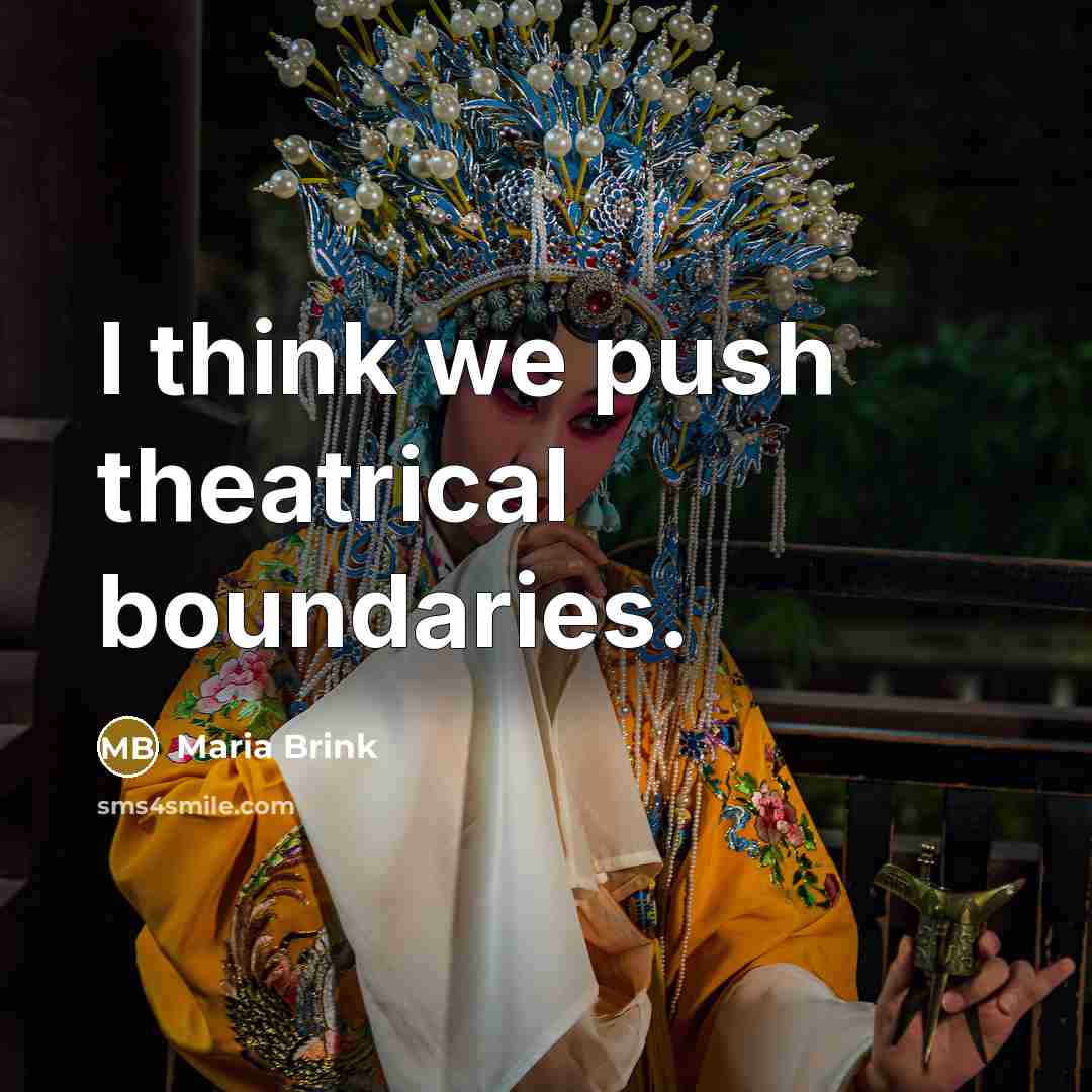 “I think we push theatrical boundaries.…” quote by Maria Brink