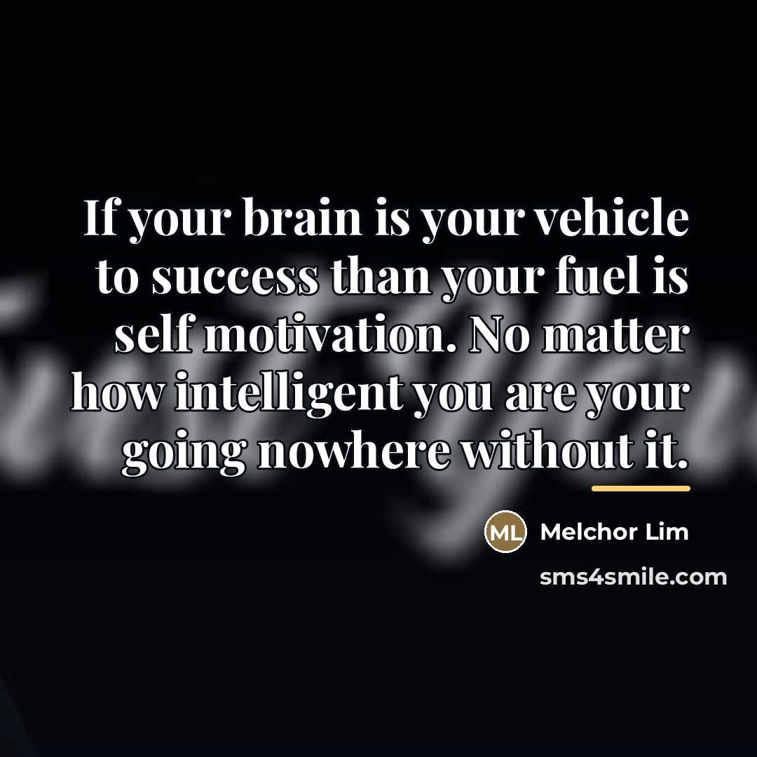 “If your brain is your vehicle to success than your…” quote by Melchor Lim