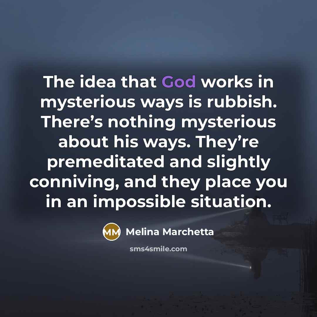 “The idea that God works in mysterious ways is rubbish.…” quote by Melina Marchetta