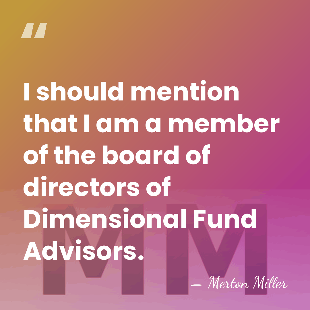 I should mention that I am a member of the board of&hellip; - Merton Miller