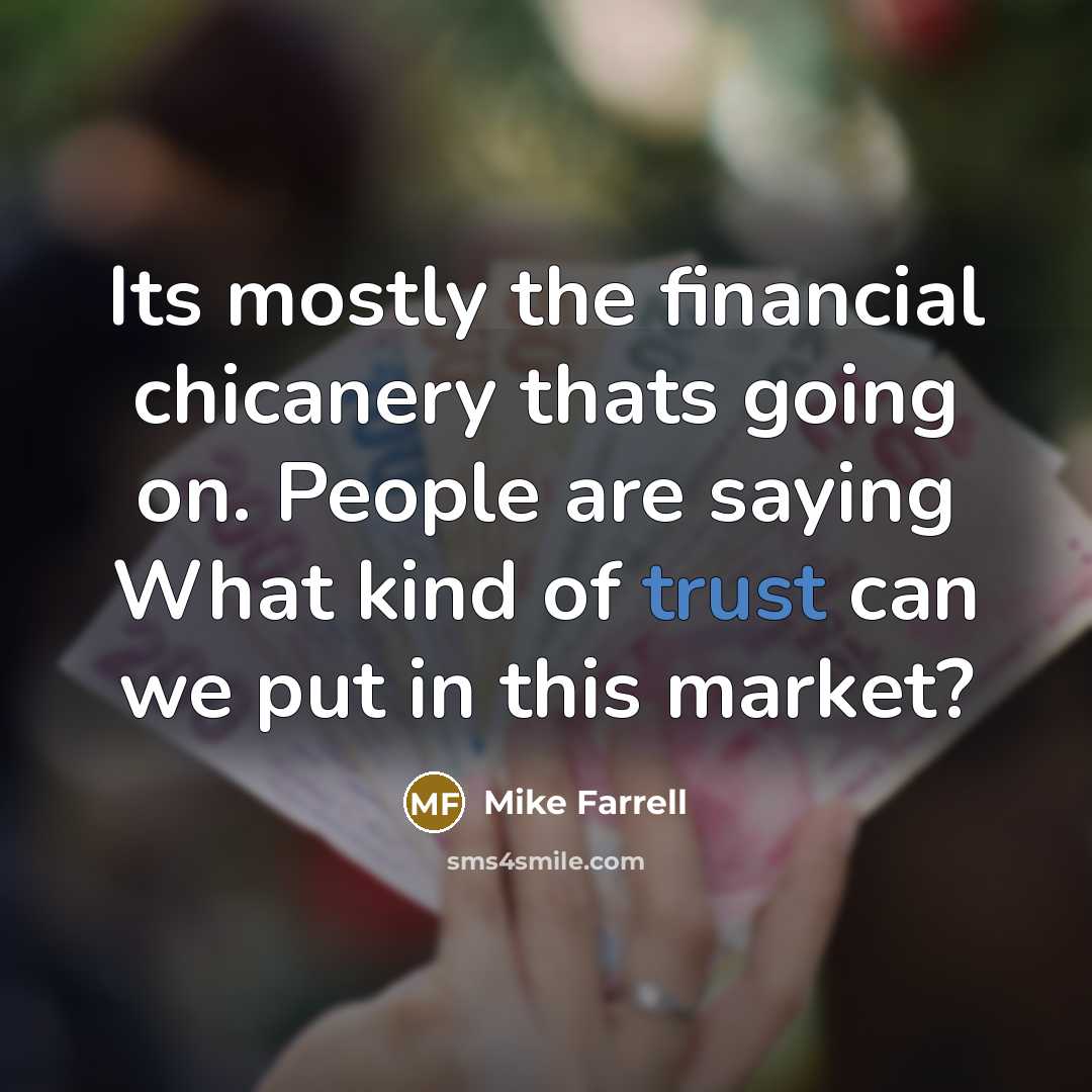 “Its mostly the financial chicanery thats going on. People are…” quote by Mike Farrell