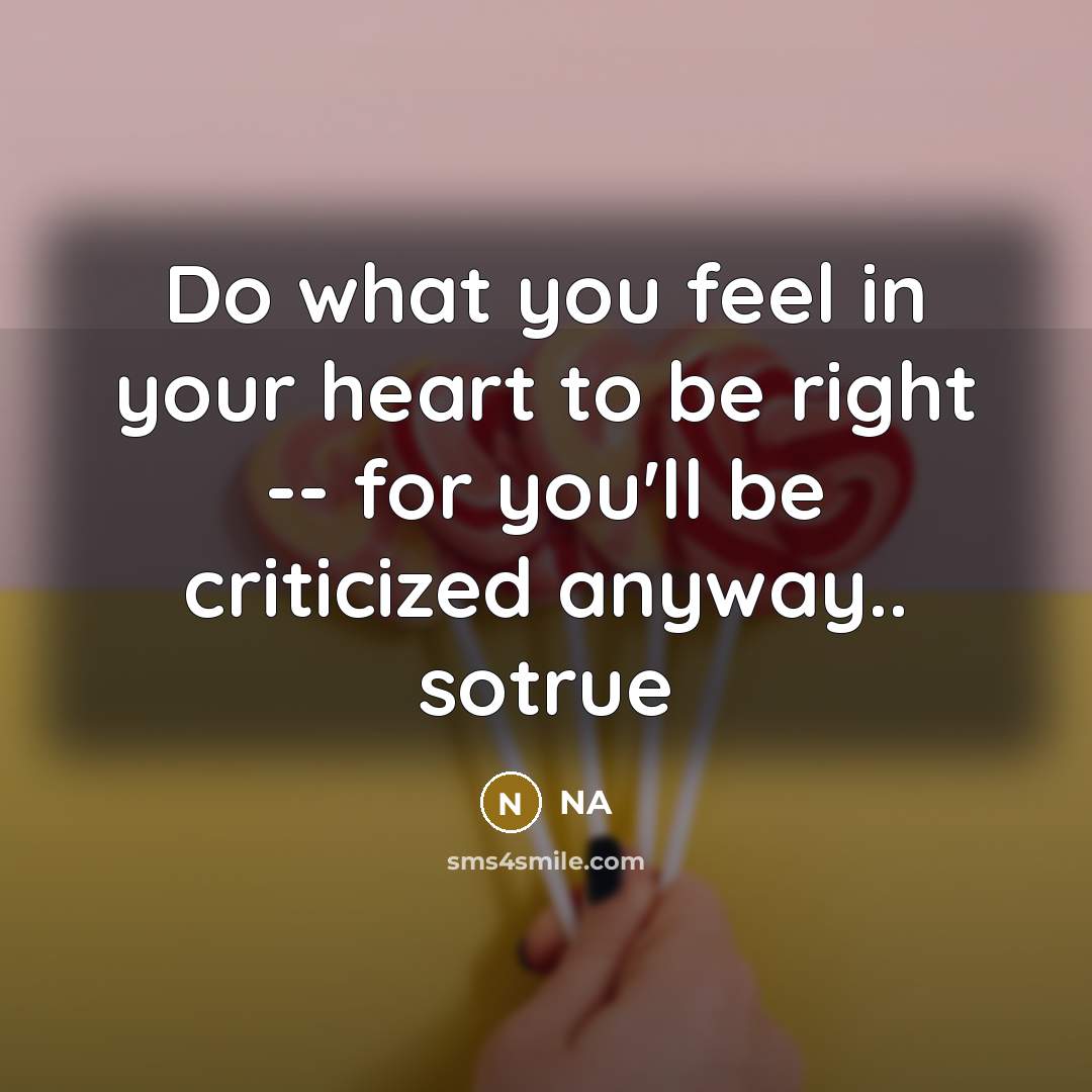“Do what you feel in your heart to be right…” quote by NA