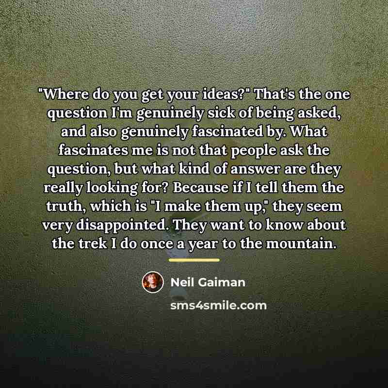 “"Where do you get your ideas?" That's the one question…” quote by Neil Gaiman