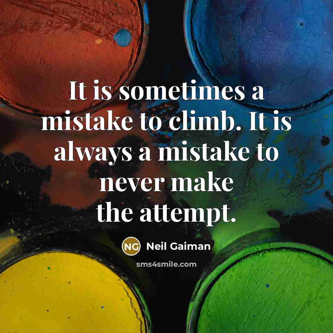 “It is sometimes a mistake to climb. It is always…” quote by Neil Gaiman