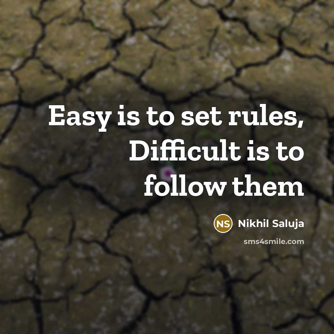 “Easy is to set rules, Difficult is to follow them…” quote by Nikhil Saluja