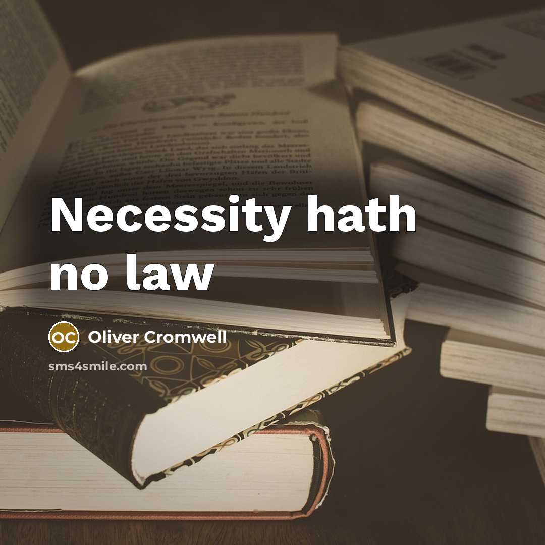 “Necessity hath no law…” quote by Oliver Cromwell