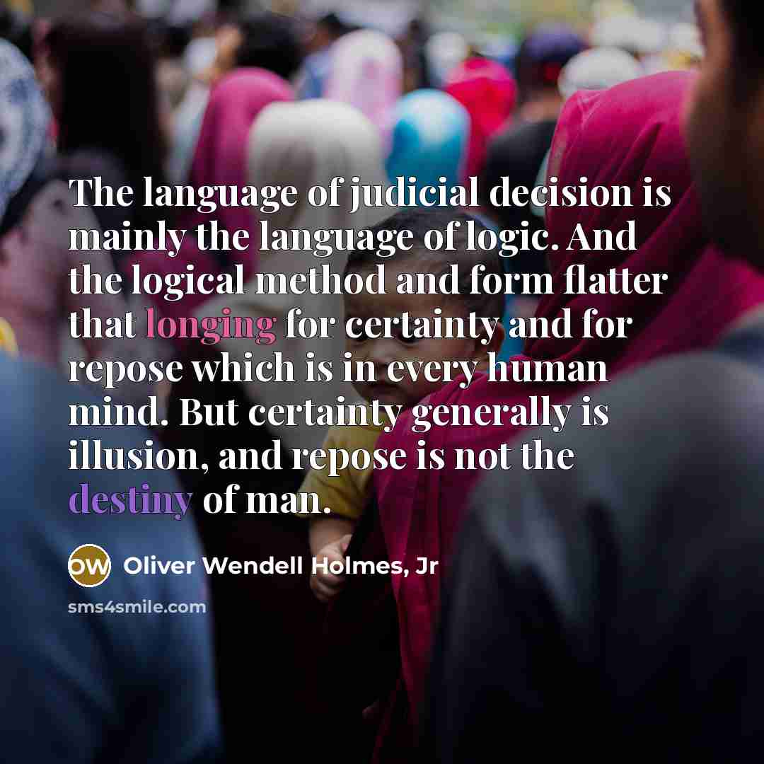“The language of judicial decision is mainly the language of…” quote by Oliver Wendell Holmes, Jr