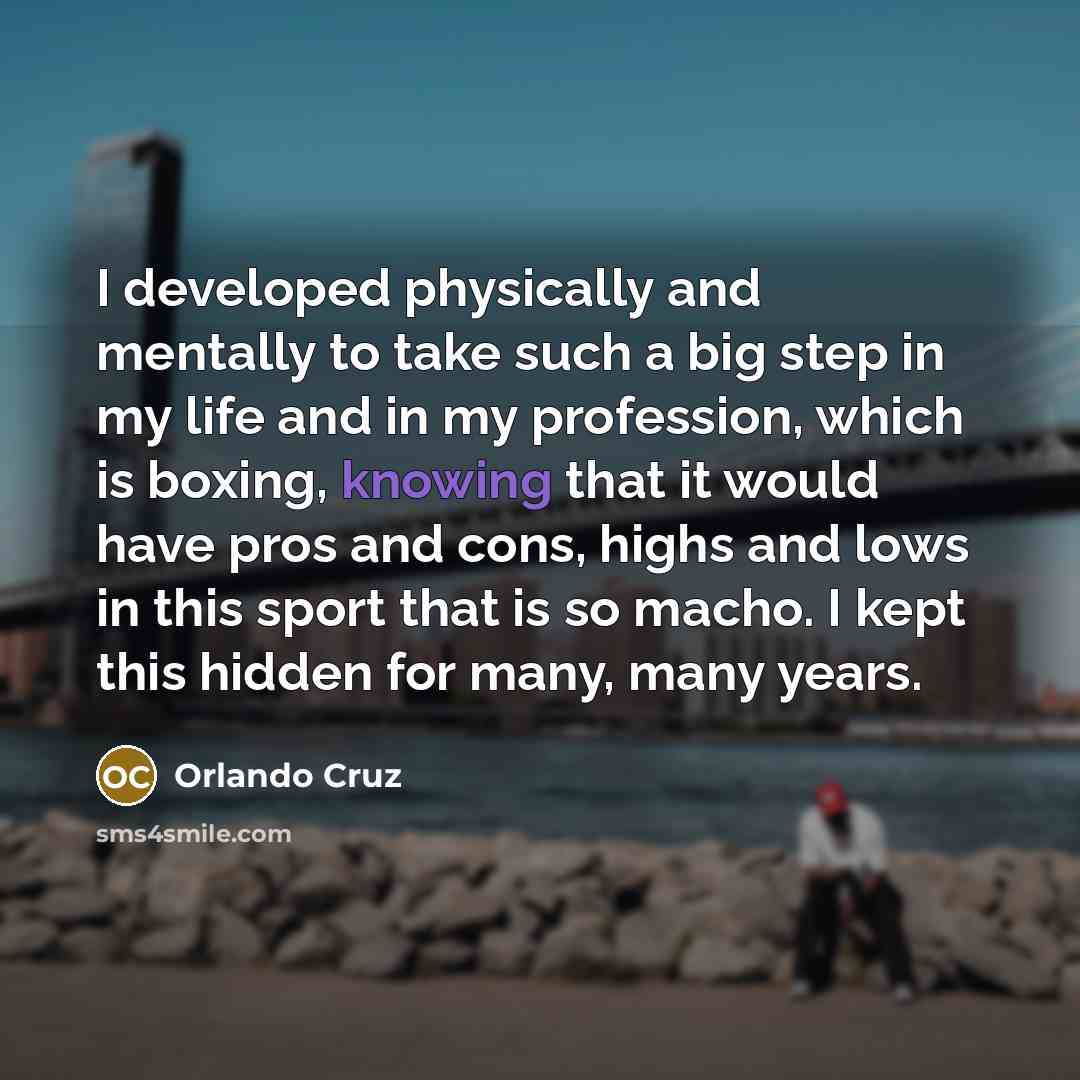 “I developed physically and mentally to take such a big…” quote by Orlando Cruz