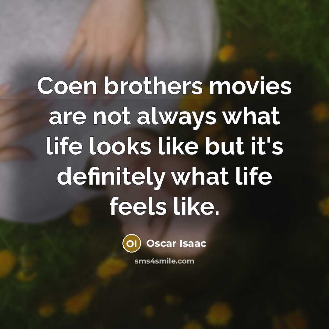 “Coen brothers movies are not always what life looks like…” quote by Oscar Isaac