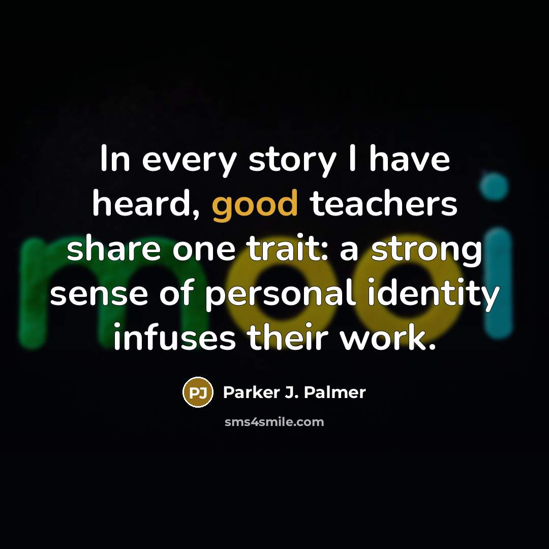 “In every story I have heard, good teachers share one…” quote by Parker J. Palmer
