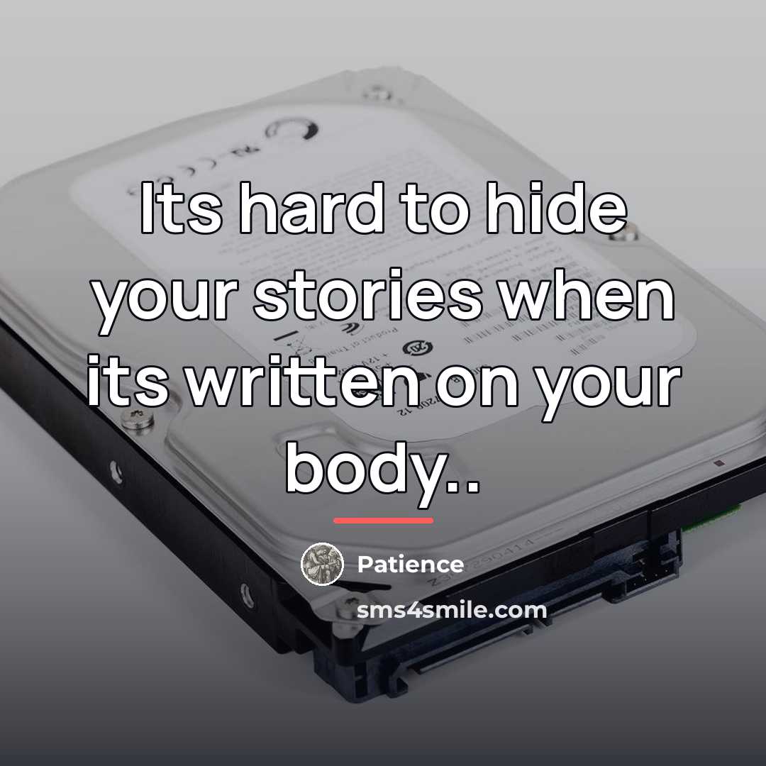 “Its hard to hide your stories when its written on…” quote by Patience