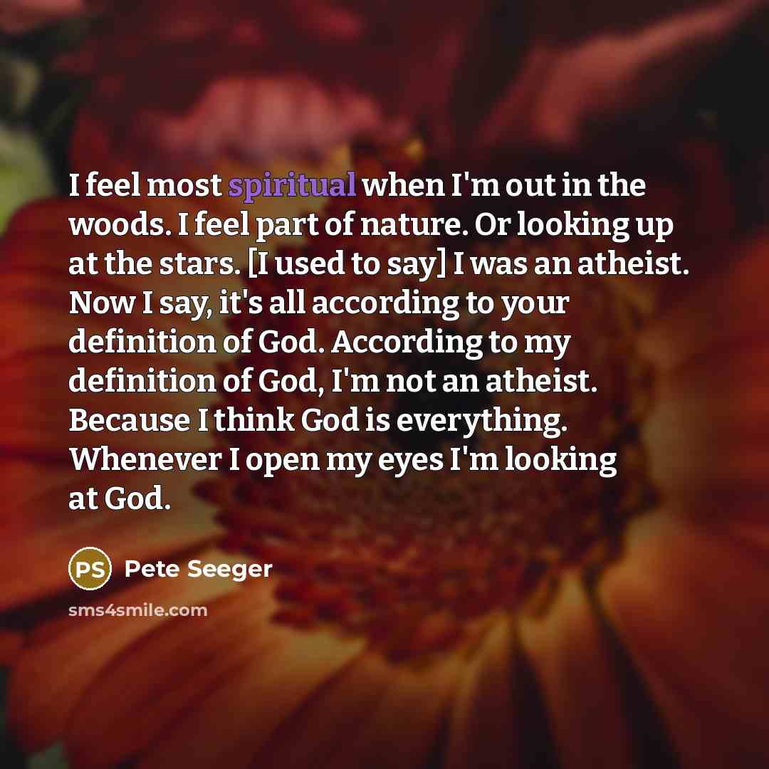 “I feel most spiritual when I'm out in the woods.…” quote by Pete Seeger