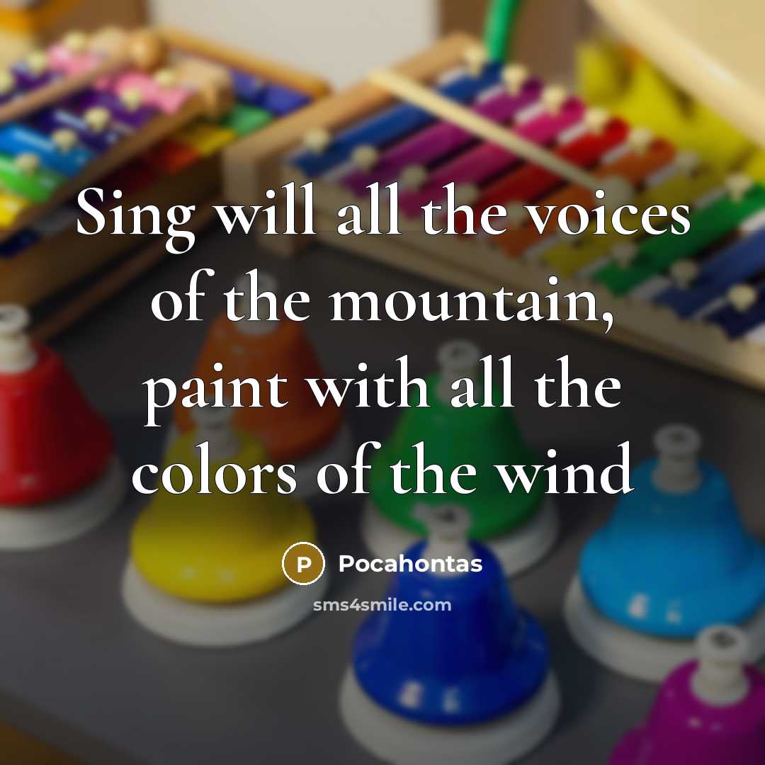 “Sing will all the voices of the mountain, paint with…” quote by Pocahontas