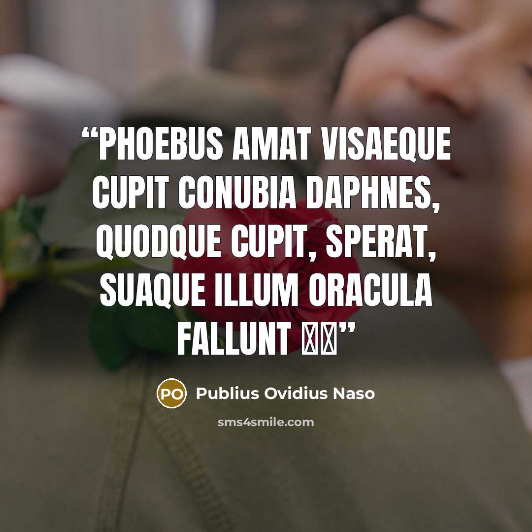“Phoebus amat visaeque cupit conubia Daphnes, quodque cupit, sperat, suaque illum oracula fallunt ♥♥” quote by Publius Ovidius Naso