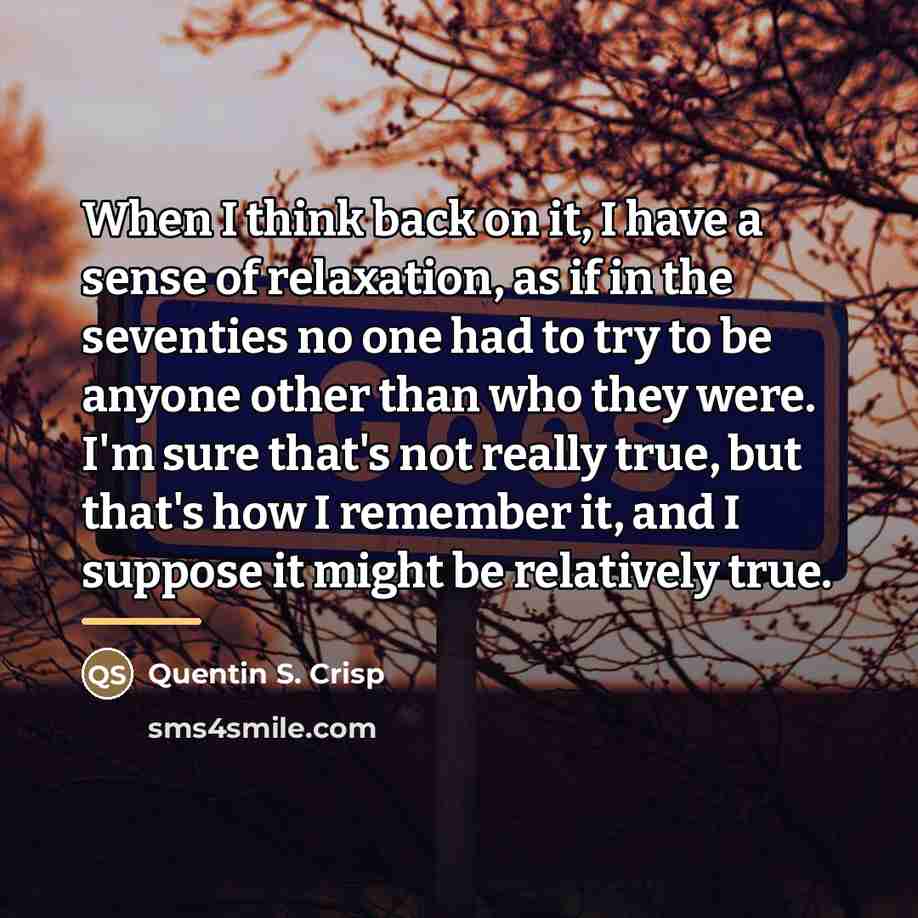 “When I think back on it, I have a sense…” quote by Quentin S. Crisp