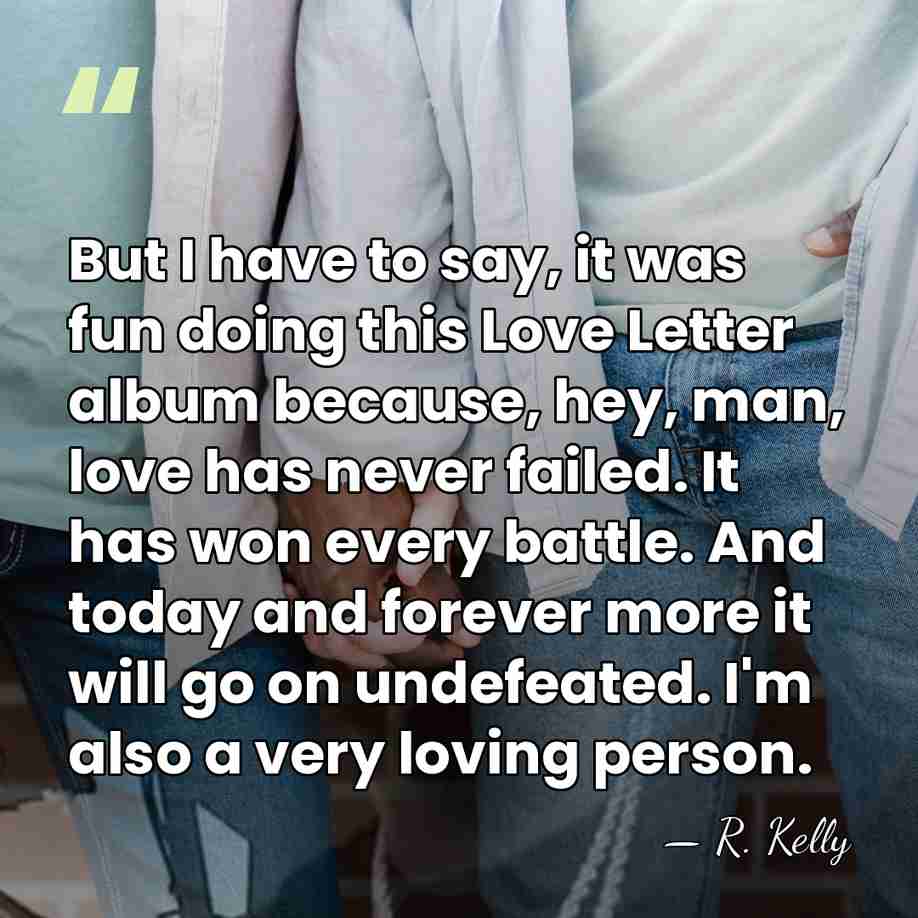 But I have to say, it was fun doing this Love Letter&hellip; - R. Kelly