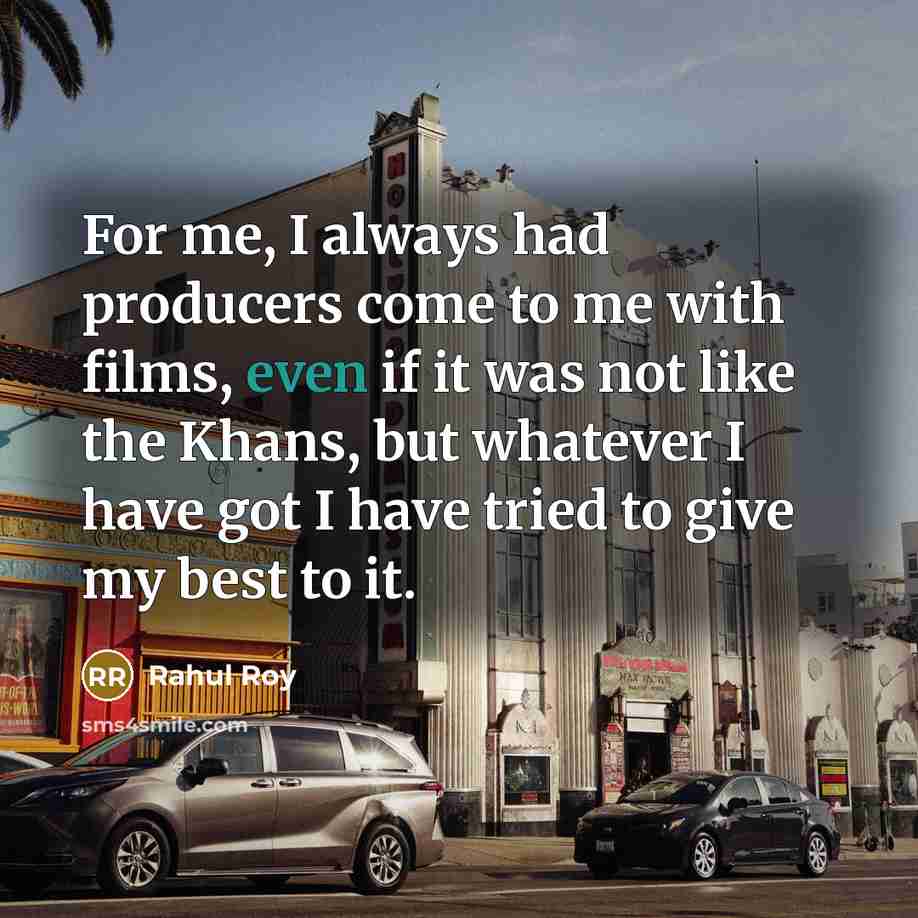 “For me, I always had producers come to me with…” quote by Rahul Roy