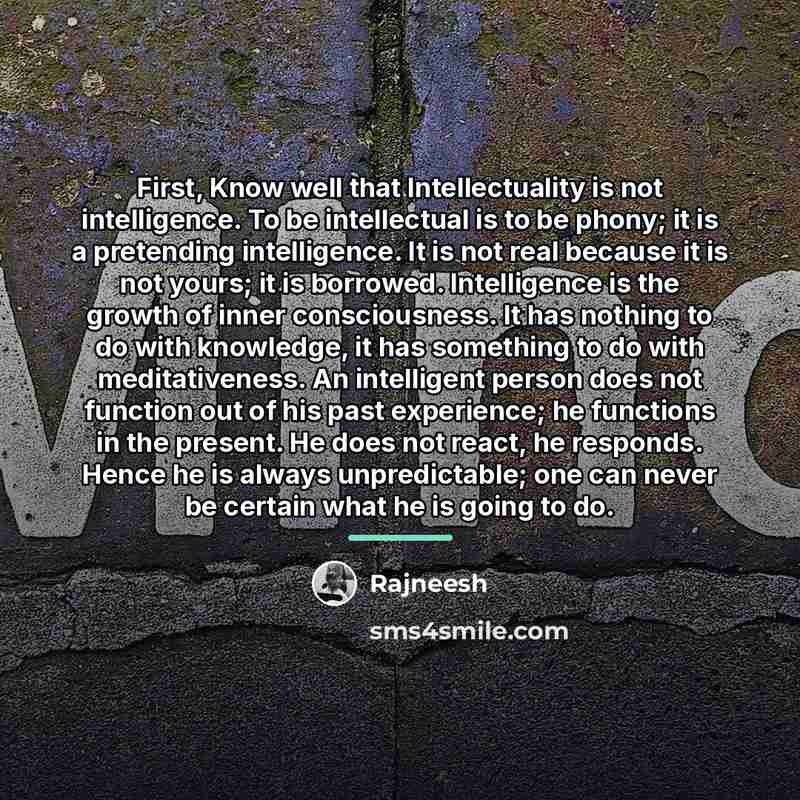 “First, Know well that Intellectuality is not intelligence. To be…” quote by Rajneesh