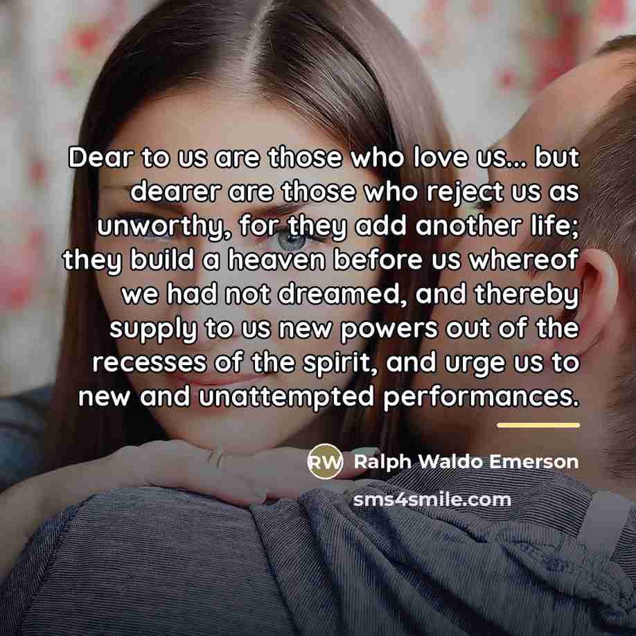 “Dear to us are those who love us... but dearer…” quote by Ralph Waldo Emerson
